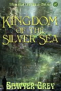 Cover-Bild zum Titel 'Kingdom of the Silver Sea (Tales from the Age of Aether, #2)' von 'Sawyer Grey'