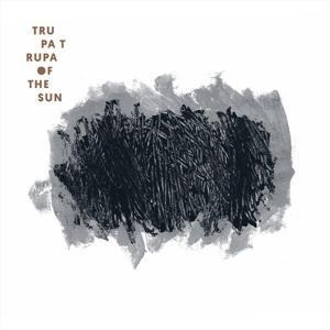Of The Sun - Trupa Trupa