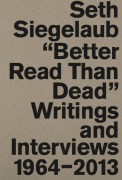 Cover-Bild zum Titel 'Seth Siegelaub. Better Read Than Dead. Writings and Interviews, 1964-2013' von ''