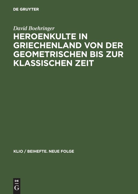Heroenkulte in Griechenland von der geometrischen bis zur klassischen Zeit - David Boehringer