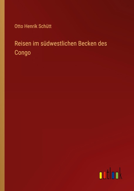Reisen im südwestlichen Becken des Congo - Otto Henrik Schütt
