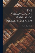 Cover-Bild zum Titel 'The Yogavacara's Manual of Indian Mysticism' von 'T. W. Rhys Davids'