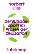 Cover-Bild zum Titel 'Der Fußballsport im Prozeß der Zivilisation' von 'Norbert Elias'