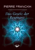 Das Gesetz der Resonanz - Pierre Franckh