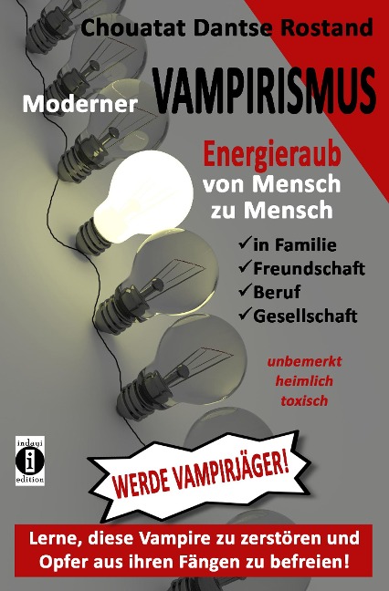 Moderner VAMPIRISMUS - ENERGIERAUB von Mensch zu Mensch - in Familie, Freundschaft, Gesellschaft: unbemerkt, heimlich, toxisch - Chouatat Dantse Rostand