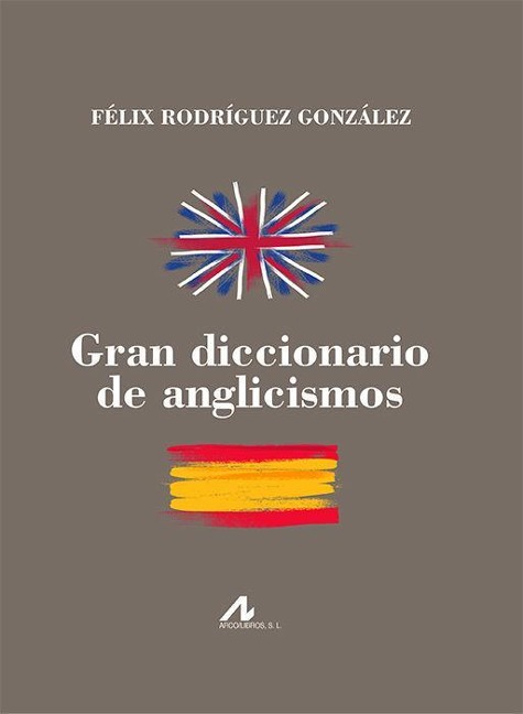 Gran diccionario de anglicismos - Félix Rodríguez González