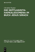 Die Septuaginta-Hapaxlegomena im Buch Jesus Sirach - Christian Wagner