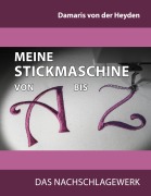 Cover-Bild zum Titel 'Meine Stickmaschine von A bis Z' von 'Damaris Von Der Heyden'