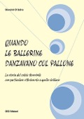 Quando le ballerine danzavano col pallone. La storia del calcio femminile con particolare riferimento a quello siciliano - Giovanni Di Salvo