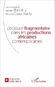 Cover-Bild zum Titel 'L'écriture fragmentaire dans les productions africaines contemporaines' von 'Damien Bédé, Moussa Coulibaly'
