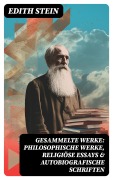 Cover-Bild zum Titel 'Gesammelte Werke: Philosophische Werke, Religiöse Essays & Autobiografische Schriften' von 'Edith Stein'
