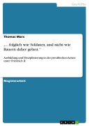 Cover-Bild zum Titel '"... folglich wie Soldaten, und nicht wie Bauern daher gehen."' von 'Thomas Marx'