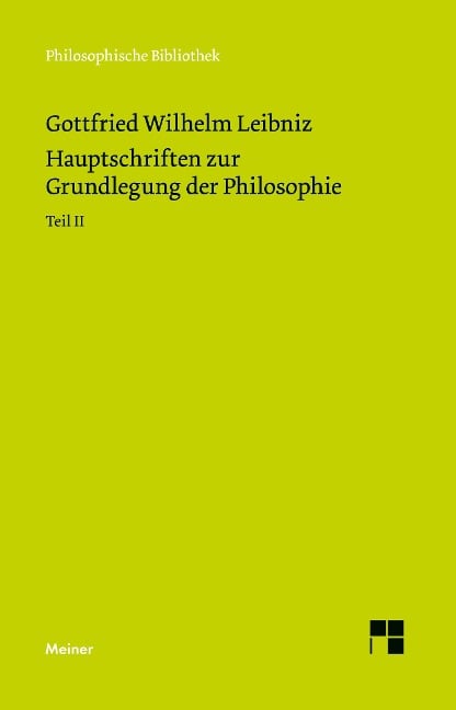 Hauptschriften zur Grundlegung der Philosophie Teil II - Gottfried Wilhelm Leibniz