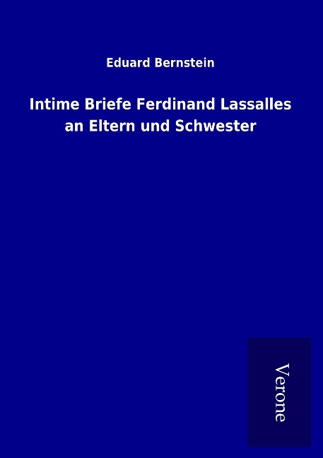Intime Briefe Ferdinand Lassalles an Eltern und Schwester - Eduard Bernstein