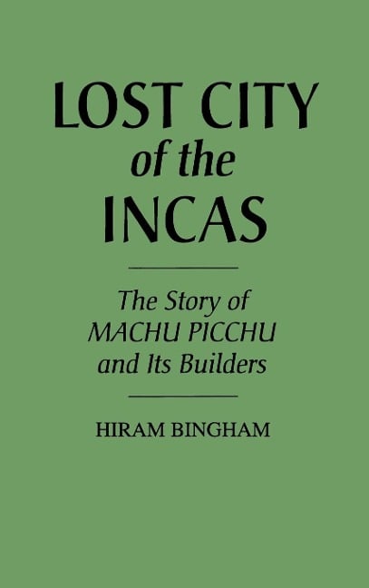 Lost City of the Incas - Hiram Bingham