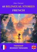 Cover-Bild zum Titel '60 Bilingual Stories for Learning French : Friendship for Beginner Teenagers' von 'Alex Harper'