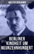 Cover-Bild zum Titel 'Walter Benjamin: Berliner Kindheit um Neunzehnhundert' von 'Walter Benjamin'