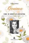 Gemma. Come un mondo in miniatura. Storia di una piccola donna degli anni '70 - Luisa Coltura