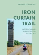 Cover-Bild zum Titel 'Iron Curtain Trail' von 'Siegfried Sauermoser'