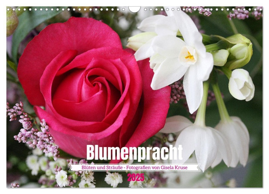 Blumenpracht - Blüten und Sträuße (Wandkalender 2025 DIN A3 quer), CALVENDO Monatskalender - Gisela Kruse