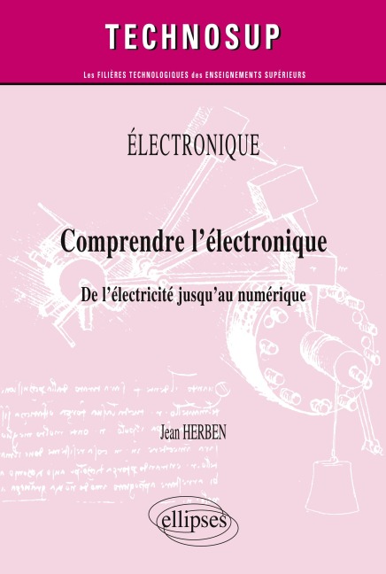ELECTRONIQUE - Comprendre l'électronique - De l'électricité jusqu'au numérique (Niveau A) - Jean Herben