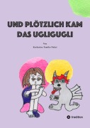Cover-Bild zum Titel 'Und plötzlich kam das Ugligugli' von 'Katharina Tamiko Nakai'