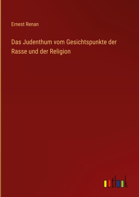 Das Judenthum vom Gesichtspunkte der Rasse und der Religion - Ernest Renan