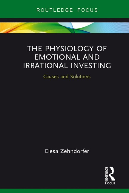 The Physiology of Emotional and Irrational Investing - Elesa Zehndorfer