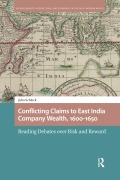 Cover-Bild zum Titel 'Conflicting Claims to East India Company Wealth, 1600-1650' von 'Julia Schleck'