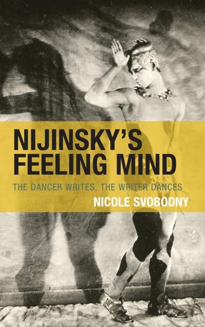 Nijinsky's Feeling Mind - Nicole Svobodny