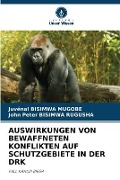 Cover-Bild zum Titel 'AUSWIRKUNGEN VON BEWAFFNETEN KONFLIKTEN AUF SCHUTZGEBIETE IN DER DRK' von 'Juvénal Bisimwa Mugobe, John Peter Bisimwa Rugusha'