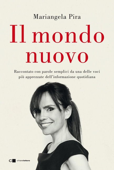 Il mondo nuovo. Raccontato con parole semplici da una delle voci più apprezzate dell'informazione quotidiana - Mariangela Pira