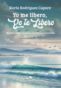 Yo me libero, yo te libero - Karla Rodríguez Cupare