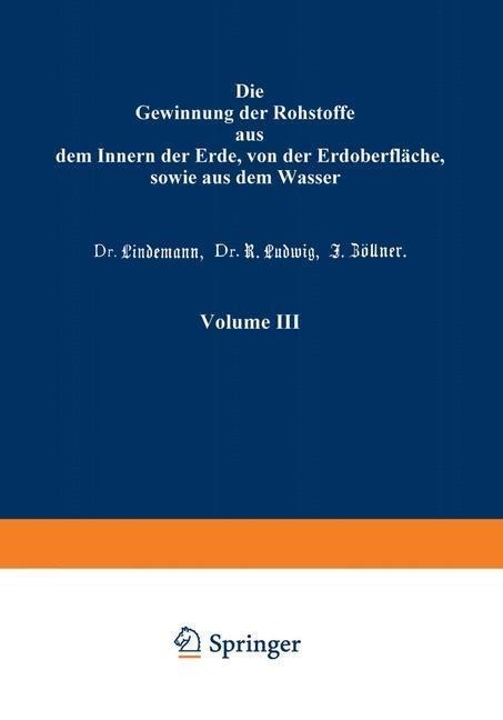 Die Gewinnung der Rohstoffe aus dem Innern der Erde, von der Erdoberfläche, sowie aus dem Wasser - K. Gayer, Lindemann, R. Ludwig, J. Zöllner