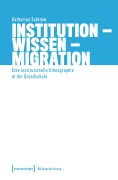 Cover-Bild zum Titel 'Institution - Wissen - Migration' von 'Katharina Schitow'