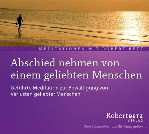 Abschied nehmen von einem geliebten Menschen - Meditations-CD - Robert T. Betz