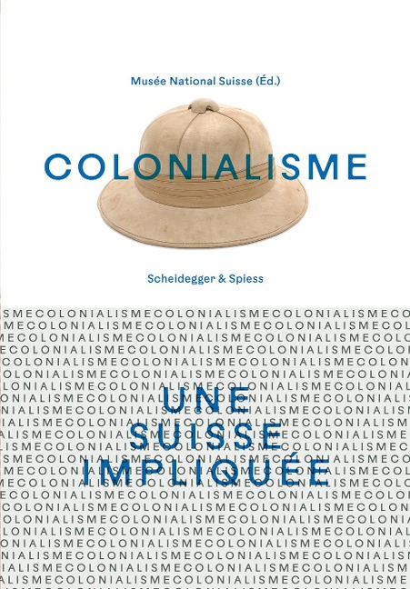 Colonialisme - une Suisse impliquée - 