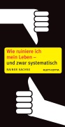 Cover-Bild zum Titel 'Wie ruiniere ich mein Leben - und zwar systematisch' von 'Rainer Sachse'