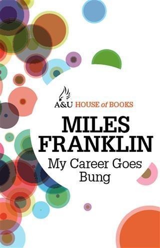 My Career Goes Bung - Miles Franklin