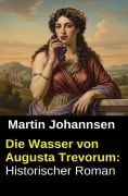 Cover-Bild zum Titel 'Die Wasser von Augusta Trevorum: Historischer Roman' von 'Martin Johannsen'