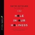 Hole in Our Holiness Lib/E: Filling the Gap Between Gospel Passion and the Pursuit of Godliness - Kevin Deyoung