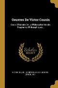 Cover-Bild zum Titel 'Oeuvres De Victor Cousin: Cours D'histoire De La Philosophie Morale. Fragments Philosophiques...' von 'Victor Cousin'