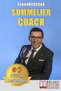 Sommelier Coach: Tecniche e Consigli Pratici Per Diventare Un Sommelier Di Successo Attraverso Un Percorso Di Crescita Personale - Gennaro Buono