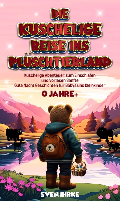 Die Kuschelige Reise ins Plüschtierland: - Sven Ihrke