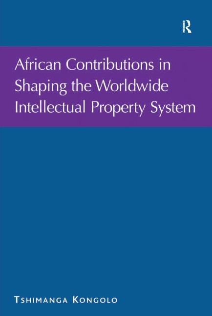 African Contributions in Shaping the Worldwide Intellectual Property System - Tshimanga Kongolo
