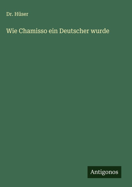 Wie Chamisso ein Deutscher wurde - Hüser