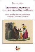 Cover-Bild zum Titel 'Storie di streghe, fantasmi e lupi mannari nei castelli romani. Viaggio nel folklore di Albano Laziale e dintorni in compagnia dei ricordi di Aldo Onorati' von 'Roberto Libera'