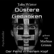 Cover-Bild zum Titel 'Düstere Gedanken - Der Feind in meinem Kopf' von 'Toby Winter'
