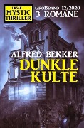 Dunkle Kulte: Mystic Thriller Großband 12/2020 - Alfred Bekker