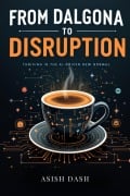 From Dalgona to Disruption: Thriving in the AI-Driven New Normal - Asish Dash